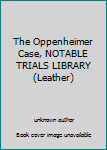 Hardcover The Oppenheimer Case, NOTABLE TRIALS LIBRARY (Leather) Book