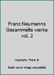 Franz Neumanns Gesammelte werke vol. 2