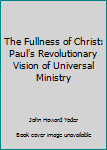 Paperback The Fullness of Christ: Paul's Revolutionary Vision of Universal Ministry Book