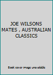 Paperback JOE WILSONS MATES , AUSTRALIAN CLASSICS Book