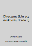 Unknown Binding Cityscapes (Literacy Workbook, Grade 5) Book
