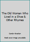 The Old Woman Who Lived in a Shoe & Other Rhymes