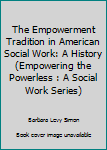 Hardcover The Empowerment Tradition in American Social Work: A History (Empowering the Powerless : A Social Work Series) Book
