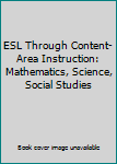 Paperback ESL Through Content-Area Instruction: Mathematics, Science, Social Studies Book