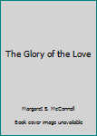 Mass Market Paperback The Glory of the Love Book