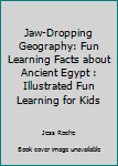 Paperback Jaw-Dropping Geography: Fun Learning Facts about Ancient Egypt : Illustrated Fun Learning for Kids Book
