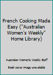 Paperback French Cooking Made Easy ("Australian Women's Weekly" Home Library) Book