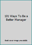 Paperback 101 Ways To Be a Better Manager Book