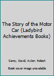 Paperback The Story of the Motor Car (Ladybird Achievements Books) Book