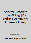 Unknown Binding Selected Chapters from Biology (For Indiana University: Professor Priest) Book