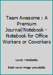 Paperback Team Awesome : A Premium Journal/Notebook - Notebook for Office Workers or Coworkers Book