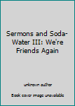 Sermons and Soda-Water III: We're Friends Again