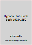 Unknown Binding Hypatia Club Cook Book 1903-1950 Book