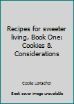 Paperback Recipes for sweeter living, Book One: Cookies & Considerations Book