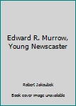 Library Binding Edward R. Murrow, Young Newscaster Book