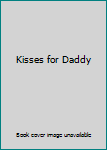 Unknown Binding Kisses for Daddy Book