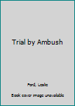 Trial by Ambush