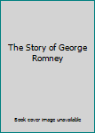 Hardcover The Story of George Romney Book