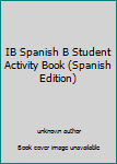 Paperback IB Spanish B Student Activity Book (Spanish Edition) [Spanish] Book