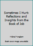 Paperback Sometimes I Hurt: Reflections and Insights from the Book of Job Book