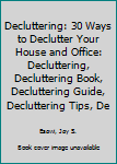 Paperback Decluttering: 30 Ways to Declutter Your House and Office: Decluttering, Decluttering Book, Decluttering Guide, Decluttering Tips, De Book