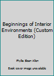 Paperback Beginnings of Interior Environments (Custom Edition) Book