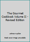 Unknown Binding The Gourmet Cookbook Volume II - Revised Edition Book