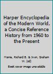 Hardcover Harper Encyclopedia of the Modern World, a Concise Reference History from 1960 to the Present Book