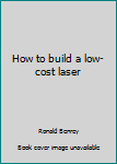 Paperback How to build a low-cost laser Book