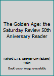 The Golden Age: the Saturday Review 50th Aniversary Reader