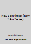 Hardcover Now I am three! (Now I Am Series) Book
