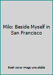 Unknown Binding Milo: Beside Myself in San Francisco Book