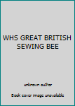 Unknown Binding WHS GREAT BRITISH SEWING BEE Book