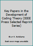 Hardcover Key Papers in the Development of Coding Theory (IEEE Press Selected Reprint Series) Book