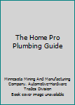 The Home Pro Plumbing Guide