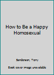 Hardcover How to Be a Happy Homosexual Book