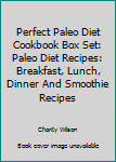 Paperback Perfect Paleo Diet Cookbook Box Set: Paleo Diet Recipes: Breakfast, Lunch, Dinner And Smoothie Recipes Book