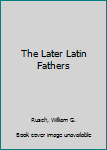 Hardcover The Later Latin Fathers Book