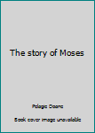 Unknown Binding The story of Moses Book