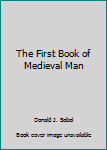 The First Book of Medieval Man (First Books)