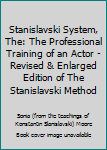 Unknown Binding Stanislavski System, The: The Professional Training of an Actor - Revised & Enlarged Edition of The Stanislavski Method Book