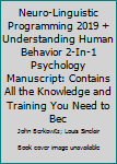 Paperback Neuro-Linguistic Programming 2019 + Understanding Human Behavior 2-In-1 Psychology Manuscript: Contains All the Knowledge and Training You Need to Bec Book