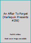 Unknown Binding An Affair To Forget (Harlequin Presents #256) Book