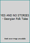 YES AND NO STORIES - Georgian Folk Tales
