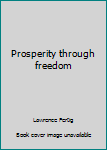 Hardcover Prosperity through freedom Book