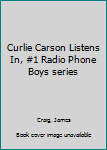 Hardcover Curlie Carson Listens In, #1 Radio Phone Boys series Book