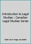 Introduction to Legal Studies : Canadian Legal Studies Series