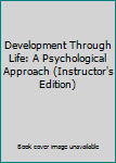 Hardcover Development Through Life: A Psychological Approach (Instructor's Edition) Book