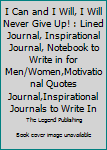 Paperback I Can and I Will, I Will Never Give Up! : Lined Journal, Inspirational Journal, Notebook to Write in for Men/Women,Motivational Quotes Journal,Inspirational Journals to Write In Book