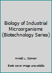 Hardcover Biology of Industrial Microorganisms (Biotechnology Series) Book